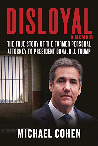 Disloyal: A Memoir: The True Story of the Former Personal Attorney to President Donald J. Trump (English Edition)