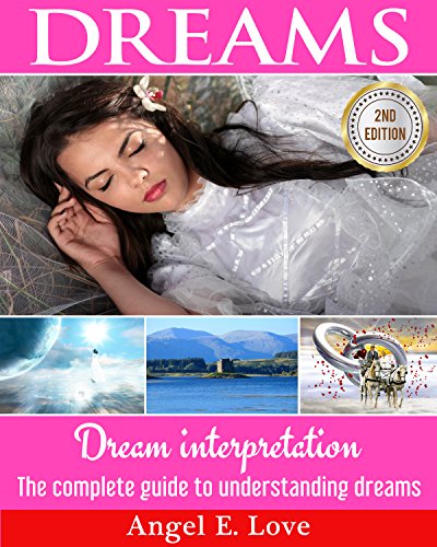 Dreams: Dream interpretation: The complete guide to understanding dreams (Lucid Dreaming, Dream Analysis, Dream Meanings Book 1) (English Edition)