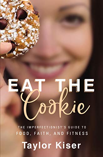 Eat the Cookie: The Imperfectionist’s Guide to Food, Faith, and Fitness (English Edition)