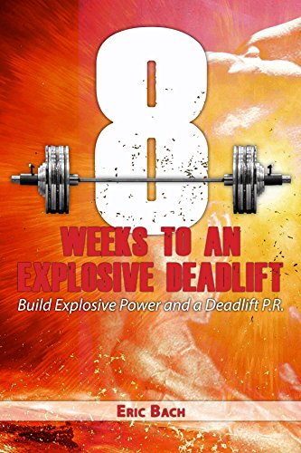 Eight Weeks to An Explosive Deadlift: Build Explosive Power and a Deadlift P.R. (English Edition)