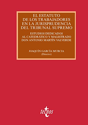 El Estatuto de los Trabajadores en la jurisprudencia del Tribunal Supremo: Estudios dedicados al catedrático y magistrado don Antonio Martín Valverde (Derecho - Estado y Sociedad)