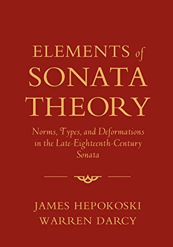 Elements of Sonata Theory: Norms, Types, and Deformations in the Late-Eighteenth-Century Sonata