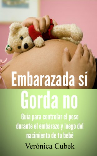 Embarazada sí Gorda no - Guía para controlar el peso durante el embarazo y luego   del nacimiento de tu bebé