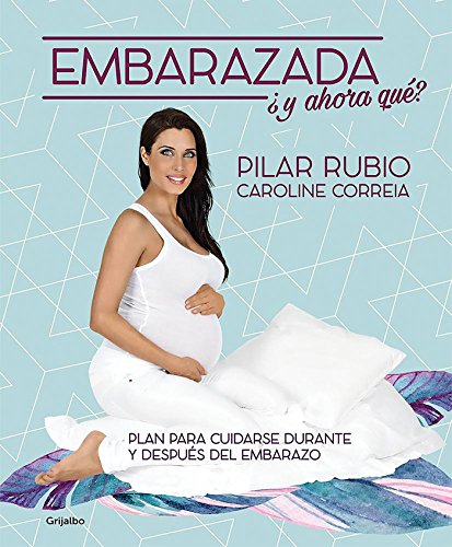 Embarazada, ¿y ahora qué?: Plan para cuidarse durante y después del embarazo (Embarazo, bebé y niño)