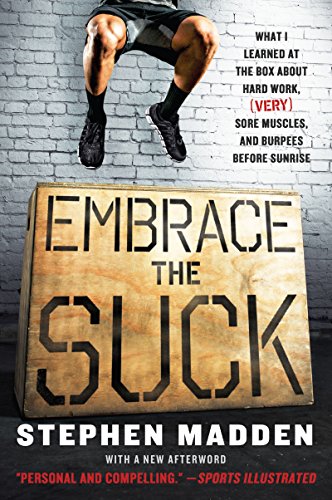 Embrace the Suck: What I Learned at the Box ABout Hard Work, (Very) Sore Muscles, and Burpees Before Sunrise (English Edition)