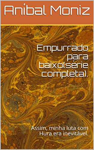 Empurrado para baixo(série completa).: Assim, minha luta com Hura era inevitável. (Portuguese Edition)