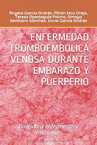 ENFERMEDAD TROMBOEMBÓLICA VENOSA DURANTE EMBARAZO Y PUERPERIO: Dirigido a enfermeras y matronas