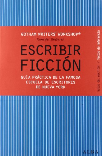 Escribir ficción: Guía práctica de la famosa escuela de escritores de Nueva York (Guías del escritor/Textos de referencia)