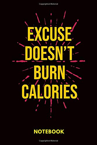 Excuses Don't Burn Calories notebook:A 6x9 Inch Matte Softcover Journal Notebook With 120 Blank Lined Pages: Workout Log Journal, Lift And Squat, Kettlebell Training