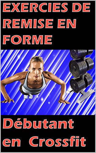 Exercices de remis en forme: Débutant en Crossfit (sport006 t. 1) (French Edition)