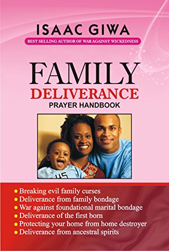 Family Deliverance Prayer Handbook: This Power-Packed Book Is A Dynamite That Will Equip You To Overcome The Problems Emanating From Family Bondage (English Edition)