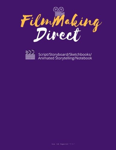 FilmMaking Direct: Your Movie From Script/Storyboard/Sketchbooks/Animated Storytelling/Notebook  120 Pages 8.5"x11": (Animation maker,Comic ... 6 (Magma Sketchbook & Film & Animation)