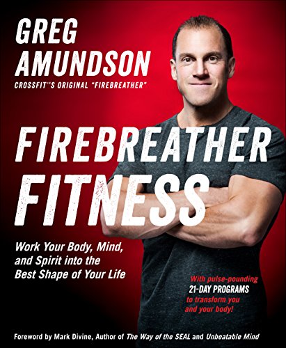 Firebreather Fitness: Work Your Body, Mind, and Spirit into the Best Shape of Your Life (English Edition)