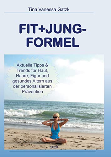 Fit+Jung-Formel: Aktuelle Tipps und Trends für Gesundheit, Haut, Haare und Figur