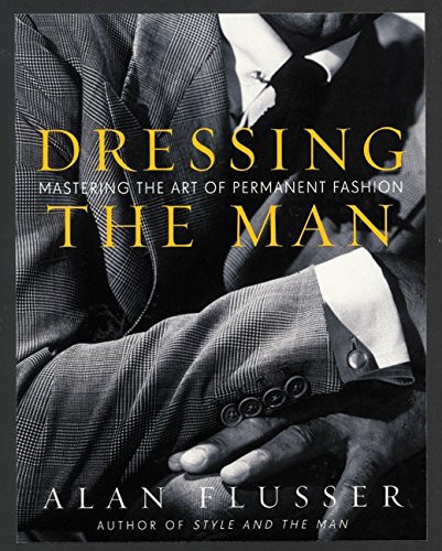Flusser, A: Dressing the Man: Mastering the Art of Permanent Fashion