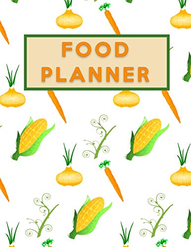 Food Planner: Corn Plan Your Meals Weekly (Daily Week Healthy Food Planner / Diary / Log / Journal / Calendar): Meal Prep And Planning Grocery List and Motivation