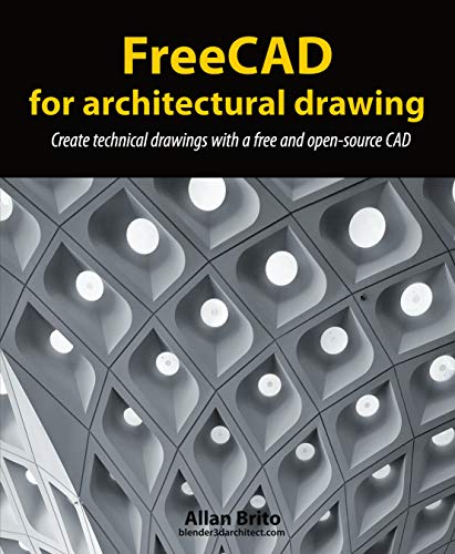 FreeCAD for architectural drawing: Create technical drawings with a free and open-source CAD (English Edition)