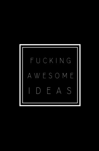 Fucking Awesome Ideas: Small Blank Lined Notebook; Swear Word Notebook; Funny Swearing Gifts for Women, Men, Co-Workers, Birthday Gifts; Swear Word ... Book; College Student Gifts, Gag Gifts