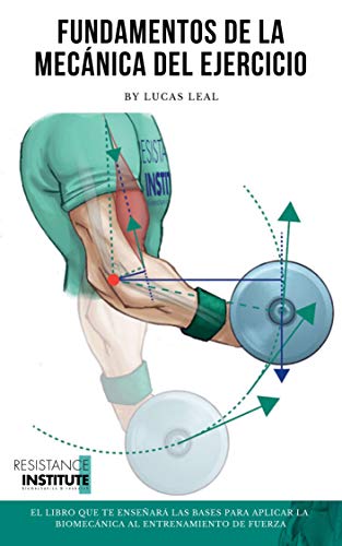 FUNDAMENTOS DE LA MECÁNICA DEL EJERCICIO: Biomecánica aplicada al entrenamiento de Fuerza