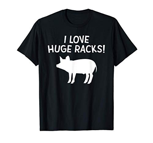 Funny BBQ Gift For Dad - I LOVE HUGE RACKS! - Pig Ribs Camiseta