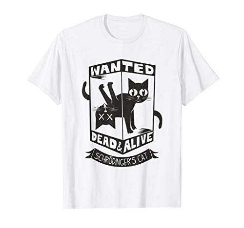 Funny Kitty Lovers Wanted Dead And Alive Schrodinger's Cat Camiseta