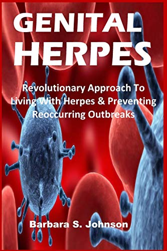 GENITAL HERPES: Revolutionary Approach To Living With Herpes & Preventing Reoccurring Outbreaks