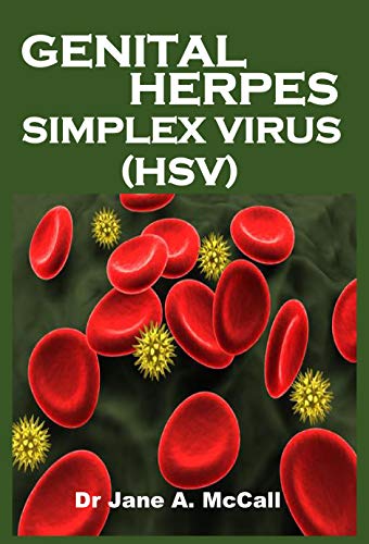 GENITAL HERPES SIMPLEX VIRUS (HSV): Easy Approach On How To Naturally Decrease The Outbreaks Of Herpes Simplex Virus And Overcome The Emotional Trauma. (English Edition)