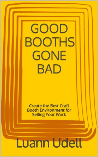 GOOD BOOTHS GONE BAD Create the best craft show environment for selling your work (English Edition)