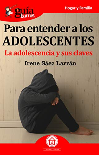 GuíaBurros Para entender a los adolescentes: La adolescencia y sus claves