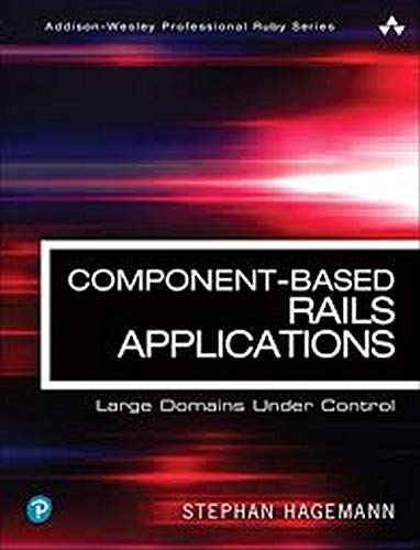 Hagemann, S: Component-Based Rails Applications: Large Domains Under Control (Addison-wesley Professional Ruby)