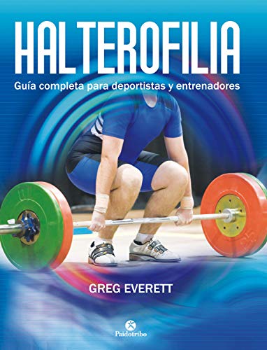 Halterofilia: Guía completa para deportistas y entrenadores (Musculación)