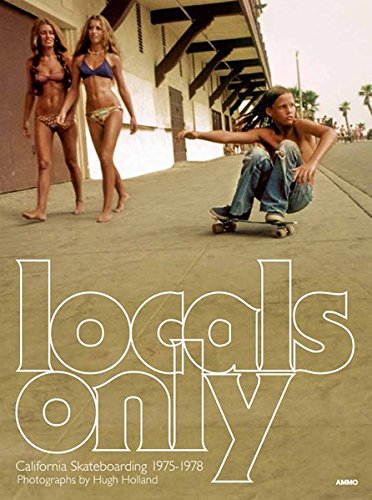 Holland, H: Locals Only: California Skateboarding 1975-1978