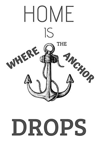 Home Is Where The Anchor Drops: Nautical Journal/Notebook to Voyage Writing for Boating/Sailing, Blank Medium Lined Composition/Log, 120 Pages, (6x9). White Background&Drawn Hook Cover Design