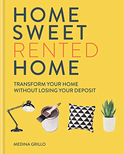 Home Sweet Rented Home: Transform Your Home Without Losing Your Deposit (English Edition)