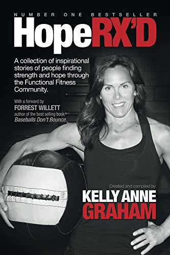 Hope RX'D: A collection of inspirational stories of people finding strength and hope through the Functional Fitness Community (English Edition)