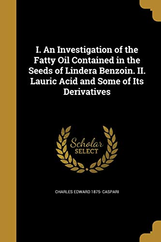 I. An Investigation of the Fatty Oil Contained in the Seeds of Lindera Benzoin. II. Lauric Acid and Some of Its Derivatives