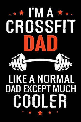 I'm a Crossfit Dad like a normal Dad except Much Cooler: WOD Crossfit Journal |  Cross Training Exercise Planner | Track +150 WODs & Personal Records | Easy-to-Carry (6"x9", 100 pages)