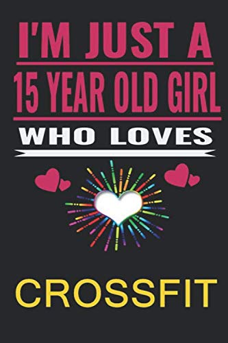 i’m just a 15 year old girl who loves CrossFit: Happy 15th Birthday ,15 Years Old Gift For Girl