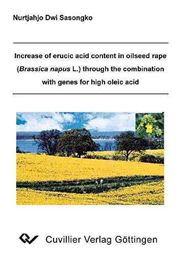 Increase of erucic acid content in oilseed rape (Brassica napus L.) through the combination with genes for high oleic acid (German Edition)