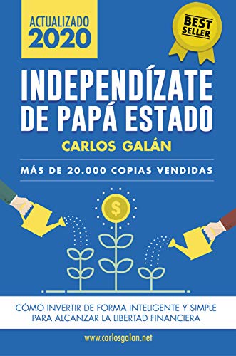 Independízate de Papá Estado: Inversión inteligente y simple para lograr la libertad financiera