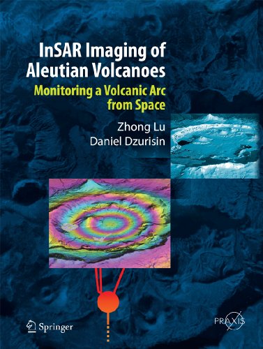 InSAR Imaging of Aleutian Volcanoes: Monitoring a Volcanic Arc from Space (Springer Praxis Books) (English Edition)