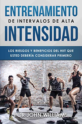 Introducción al HIIT (Entrenamiento de Intervalos de Alta Intensidad): Los riesgos y beneficios del HIIT que usted debería considerar primero