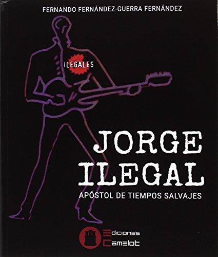 JORGE ILEGAL: ÁPOSTOL DE TIEMPOS SALVAJES