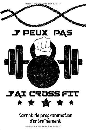 J'peux pas j'ai Crossfit • Carnet de programmation d'entraînement: Carnet de bord Cross Fit | suivi d'entraînement | planifiez vos WOD | 101 pages - ... cadeau pour les passionné (es) de Crossfit