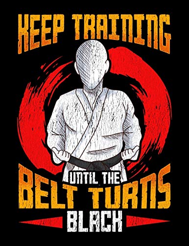 Keep Training Until The Belt Turns Black: Cute & Funny Keep Training Until The Belt Turns Black MMA Blank Sketchbook to Draw and Paint (110 Empty Pages, 8.5" x 11")