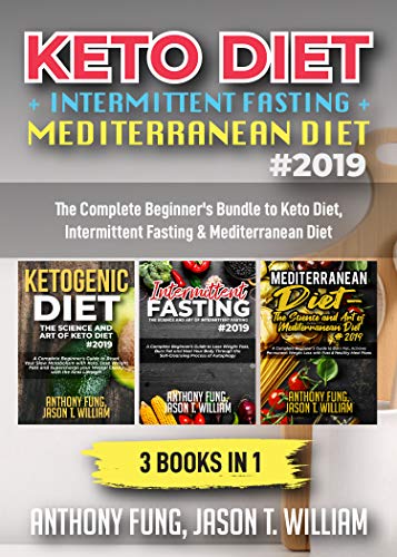 Keto Diet + Intermittent Fasting + Mediterranean Diet: 3 Books in 1: The Complete Beginner's Bundle to Keto Diet, Intermittent Fasting & Mediterranean Diet (English Edition)