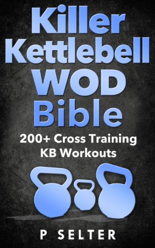 Kettlebell: Killer Kettlebell WOD Bible: 200+ Cross Training KB Workouts (Kettlebell, Kettlebell Workouts, Simple and Sinister, Kettlebell Training, Kettlebell ... Exercises, WODs) (English Edition)