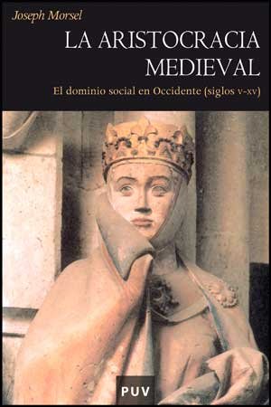 La aristocracia medieval: La dominación social en Occidente (siglos V-XV): 44 (Història)