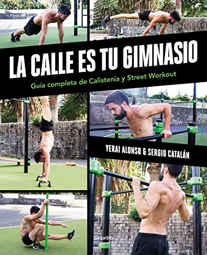La calle es tu gimnasio: Guía completa de calistenia y street workout (Deportes y naturaleza)