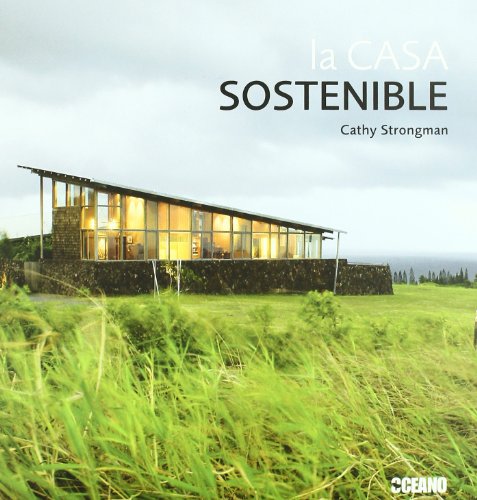 La casa sostenible: La información imprescindible para construir, reformar y decorar su casa de forma ecológica (Fuera de colección)